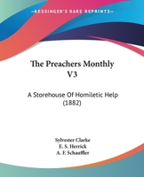 The Preachers Monthly V3: A Storehouse Of Homiletic Help 1165122340 Book Cover