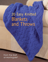20 Easy Knitted Blankets and Throws: From the Staff at Martingale 1604683058 Book Cover
