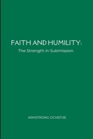Faith and Humility: The Strength in Submission 4886368131 Book Cover