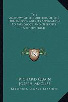The Anatomy of the Arteries of the Human Body: And its Application to Pathology And Operative Surgery, With a Series of Lithographic Drawings 1016511299 Book Cover