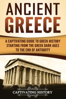 Ancient Greece: A Captivating Guide to Greek History Starting from the Greek Dark Ages to the End of Antiquity 1984367528 Book Cover