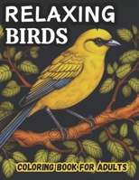 Relaxing Birds Coloring Book for Adults: Large Prints Beautiful Coloring Book for Bird Lovers B0CTGFT641 Book Cover