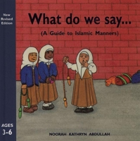 What Do We Say?: A Guide to Islamic Manners 0860373509 Book Cover