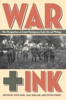 War + Ink: New Perspectives on Ernest Hemingway's Early Life and Writings 1606351753 Book Cover