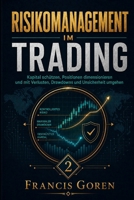 RISIKOMANAGEMENT IM TRADING: Kapital schützen, Positionsgrößen bestimmen und Verluste, Drawdowns und Unsicherheit bewältigen (German Edition) B0HHF1PBSQ Book Cover