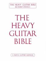 The Heavy Guitar Bible: A Rock Guitar Instruction Manual 0895240661 Book Cover