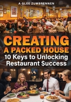 Creating A Packed House: 10 Keys To Unlocking Restaurant $uccess 1965138462 Book Cover