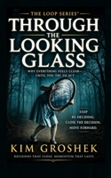 Through the Looking Glass: Why Everything Feels Clear—Until You Try to Act: The Hidden Loop That Keeps You Re-Deciding Instead of Moving Forward (The Loop Series) 1942604998 Book Cover