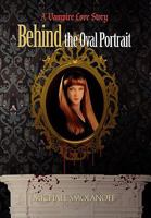 Behind the Oval Portrait 1453539638 Book Cover