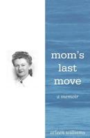 Mom's Last Move: A Memoir 1730764231 Book Cover