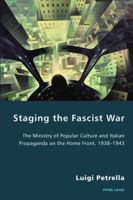 Staging the Fascist War: The Ministry of Popular Culture and Italian Propaganda on the Home Front, 1938-1943 190616570X Book Cover