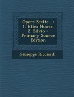 Opere Scelte ..: 1. Etica Nuova. 2. Silvio 128947740X Book Cover