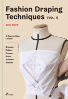 Fashion Draping Techniques Vol.1: A Step-by-Step Basic Course. Dresses, Collars, Drapes, Knots, Basic and Raglan Sleeves 8417656324 Book Cover