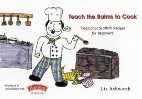 Teach the Bairns to Cook: Traditional Scottish Recipes for Beginners 1899827234 Book Cover