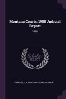 Montana Courts: 1988 Judicial Report: 1988 1379113814 Book Cover