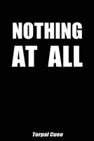 Nothing at all: Funny stupid gifts for those who want nothing? This notebook is the solution! Perfect birthday gift for her him men women boys girls kids. Everyone loves gag, prank & smart presents;) 1072511878 Book Cover