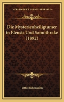 Die Mysterienheiligtmer in Eleusis Und Samothrake (Classic Reprint) 1168418143 Book Cover