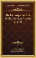 De La Frequence Du Pouls Chez Les Alienes (1832) 1167449169 Book Cover