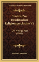 Studien Zur Israelitischen Religionsgeschichte V1: Der Heilige Rest (1903) 1166731685 Book Cover