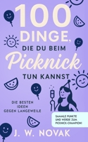 100 Dinge, die du bei einem Picknick tun kannst: Die besten Ideen gegen Langeweile (100 Dinge, die du tun kannst) (German Edition) B0FQCJBTQJ Book Cover