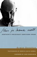 This is Home Now: Kentucky's Holocaust Survivors Speak (Kentucky Remembered: An Oral History Series) 0813125472 Book Cover