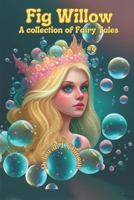 Fig Willow: A collection of Fairy Tales Book 9 B0C6BZ8HZX Book Cover