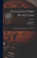 Voyages d'Ibn Batoutah: Texte Arabe, Accompagn d'Une Traduction; Volume 4 1173205861 Book Cover