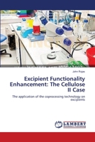 Excipient Functionality Enhancement: The Cellulose II Case: The application of the coprocessing technology on excipients 3659143626 Book Cover