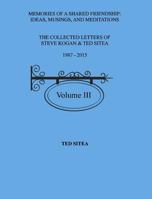 The Collected Lettersof Steve Kogan & Ted Sitea1987 - 2015Volume III 1366698789 Book Cover