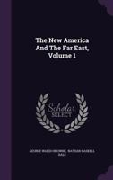 The New America And The Far East, Volume 1... 1276600976 Book Cover