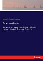 American Prose: Hawthorne, Irving, Longfellow, Whittier, Holmes, Howell, Thoreau, Emerson 0469253398 Book Cover