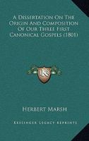 A Dissertation On The Origin And Composition Of Our Three First Canonical Gospels, By Herbert Marsh 1120116201 Book Cover