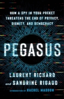 Pegasus: How a Spy in Your Pocket Threatens the End of Privacy, Dignity, and Democracy 1250858674 Book Cover
