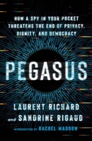 Pegasus: How a Spy in Our Pocket Threatens the End of Privacy, Dignity, and Democracy 1250858690 Book Cover