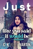 Just Like You Said It Would Be 1542749468 Book Cover