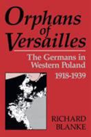 Orphans Of Versailles: The Germans in Western Poland, 1918-1939 0813156335 Book Cover