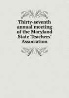 Thirty-Seventh Annual Meeting of the Maryland State Teachers' Association 5518937059 Book Cover