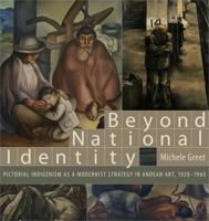 Beyond National Identity: Pictorial Indigenism as a Modernist Strategy in Andean Art, 1920-1960 027103470X Book Cover