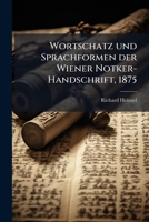 Wortschatz Und Sprachformen Der Wiener Notker-Handschrift 1248522478 Book Cover