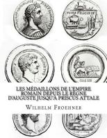 Les m�daillons de l'Empire romain depuis le r�gne d'Auguste jusqu'� Priscus Attale 1539479404 Book Cover