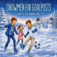 Snowmen for Goalposts: With The Snow Lads 1919541632 Book Cover