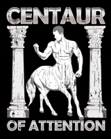 Centaur of Attention: Funny Centaur of Attention Pun Greek Mythology Fantasy 2020-2021 Weekly Planner & Gratitude Journal (110 Pages, 8" x 10") Blank ... Moments of Thankfulness & To Do Lists 1672894530 Book Cover