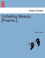 Unfailing Beauty. [Poems.] 1241543690 Book Cover