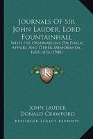 Journals of Sir John Lauder, Lord Fountainhall, with his Observations on Public Affairs and Other Memoranda, 1665 - 1676 1164936492 Book Cover
