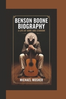 BENSON BOONE BIOGRAPHY: A LIFE OF SONG AND STARDOM B0DPQLHQ95 Book Cover