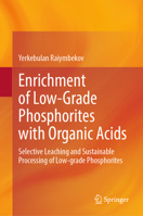 Enrichment of Low-Grade Phosphorites with Organic Acids: Selective Leaching and Sustainable Processing of Low-grade Phosphorites 3032029090 Book Cover
