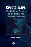 Crypto Wars: The Fight for Privacy in the Digital Age: A Political History of Digital Encryption 0367642484 Book Cover