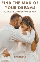 Find the Man of Your Dreams: 10 Traits of High-Value Men B0CLNRSB7G Book Cover