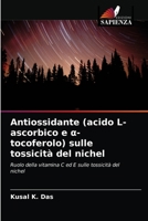 Antiossidante (acido L-ascorbico e α-tocoferolo) sulle tossicità del nichel: Ruolo della vitamina C ed E sulle tossicità del nichel 6203297348 Book Cover