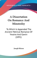 A Dissertation On Romance And Minstrelsy: To Which Is Appended The Ancient Metrical Romance Of Ywaine And Gawin 0548782229 Book Cover